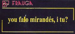 You falo mirandés, i tu?